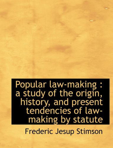 Cover for Frederic Jesup Stimson · Popular Law-Making: A Study of the Origin, History, and Present Tendencies of Law-Making by Statute (Hardcover Book) (2009)