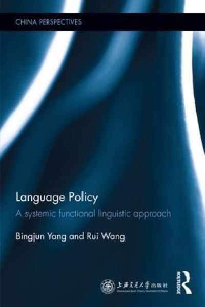 Cover for Yang, Bingjun (Professor, Shanghai Jiao Tong University, China) · Language Policy: A Systemic Functional Linguistic Approach - China Perspectives (Hardcover Book) (2016)