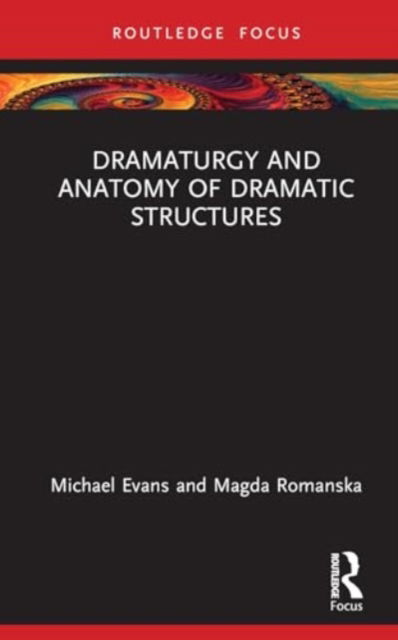 Dramaturgy and Anatomy of Dramatic Structures - Focus on Dramaturgy - Michael Evans - Books - Taylor & Francis Ltd - 9781138333840 - February 18, 2025