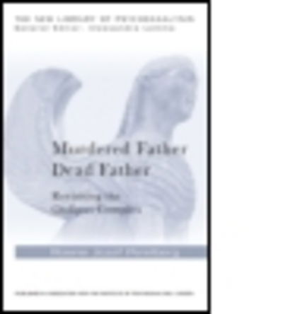 Cover for Perelberg, Rosine Jozef (Training and Supervising Analyst, British Psychoanalytical Society, UK) · Murdered Father, Dead Father: Revisiting the Oedipus Complex - The New Library of Psychoanalysis (Paperback Book) (2015)