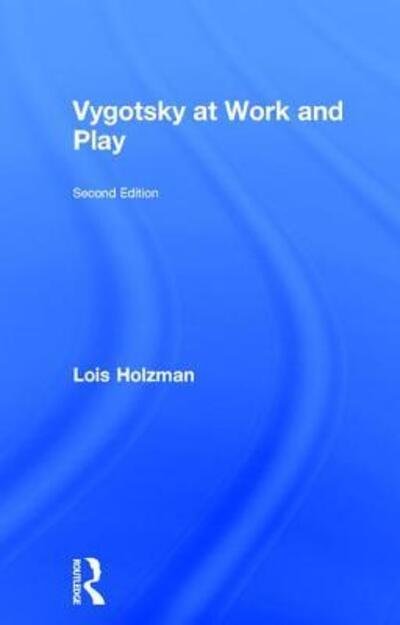 Vygotsky at Work and Play - Holzman, Lois (East Side Institute, USA) - Books - Taylor & Francis Ltd - 9781138937840 - December 14, 2016