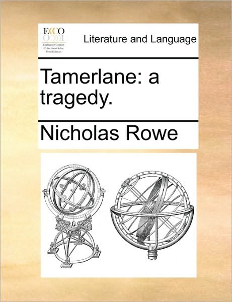 Cover for Nicholas Rowe · Tamerlane: a Tragedy. (Paperback Book) (2010)
