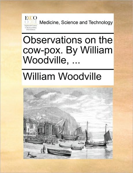 Cover for William Woodville · Observations on the Cow-pox. by William Woodville, ... (Pocketbok) (2010)