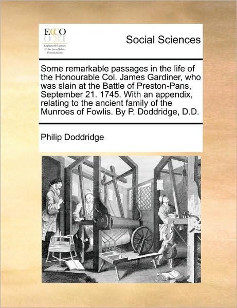 Cover for Philip Doddridge · Some Remarkable Passages in the Life of the Honourable Col. James Gardiner, Who Was Slain at the Battle of Preston-pans, September 21. 1745. with an ... the Munroes of Fowlis. by P. Doddridge, D.d. (Paperback Book) (2010)