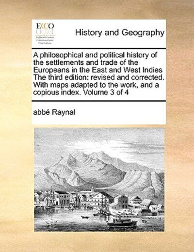 Cover for Raynal · A Philosophical and Political History of the Settlements and Trade of the Europeans in the East and West Indies the Third Edition: Revised and Corrected (Paperback Book) (2010)