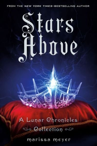 Cover for Marissa Meyer · Stars Above: A Lunar Chronicles Collection - The Lunar Chronicles (Hardcover bog) (2016)