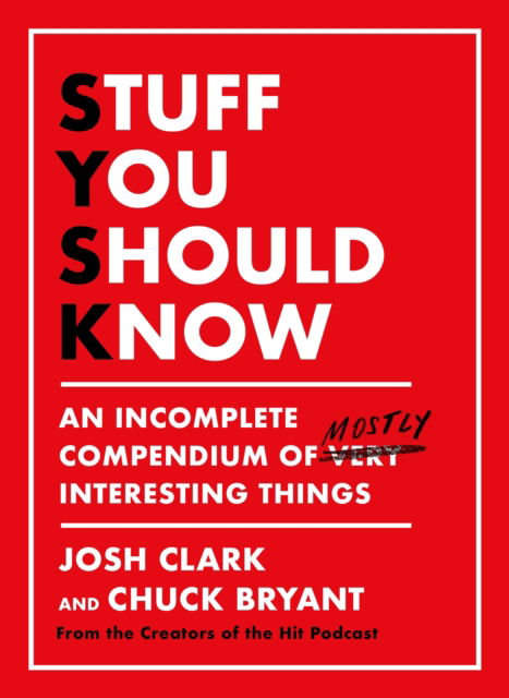 Cover for Josh Clark · Stuff You Should Know: An Incomplete Compendium of Mostly Interesting Things (Paperback Book)