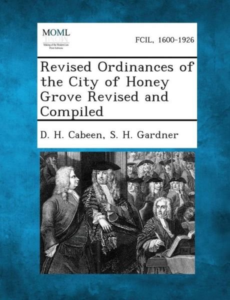 Cover for D H Cabeen · Revised Ordinances of the City of Honey Grove Revised and Compiled (Taschenbuch) (2013)
