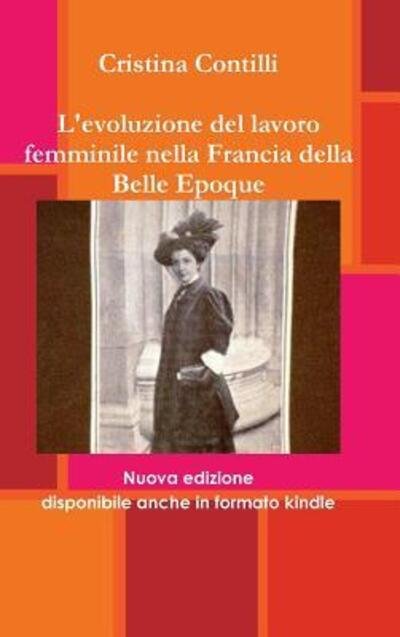 Cover for Cristina Contilli · L'Evoluzione Del Lavoro Femminile Nella Francia Della Belle Epoque (Hardcover bog) (2016)