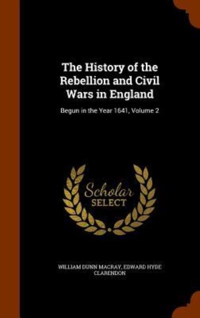 The History of the Rebellion and Civil Wars in England - William Dunn Macray - Books - Arkose Press - 9781346329840 - November 9, 2015