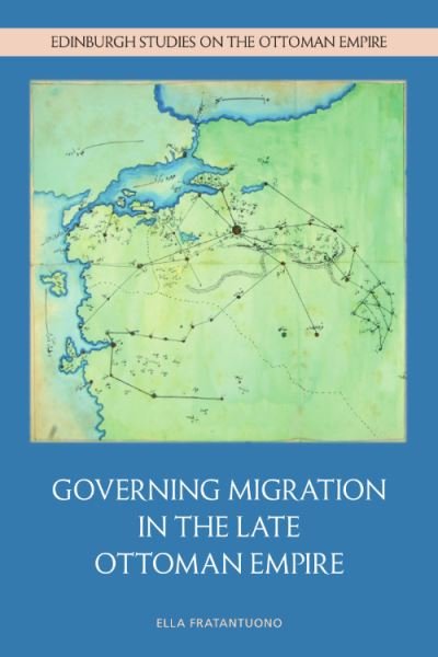 Ella Fratantuono · Governing Migration in the Late Ottoman Empire - Edinburgh Studies on the Ottoman Empire (Hardcover Book) (2024)
