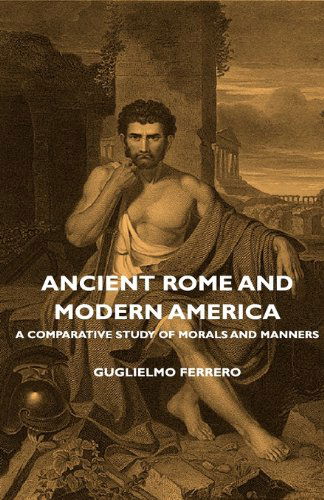 Cover for Guglielmo Ferrero · Ancient Rome and Modern America - a Comparative Study of Morals and Manners (Paperback Book) (2007)