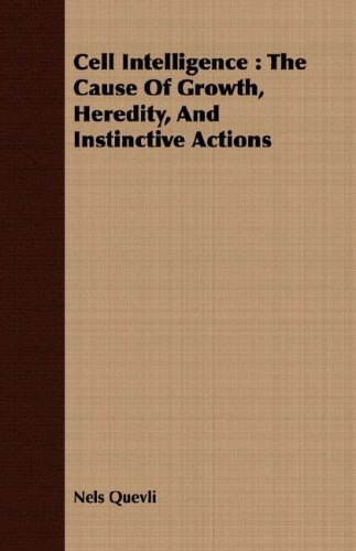 Cell Intelligence: the Cause of Growth, Heredity, and Instinctive Actions - Nels Quevli - Livros - Crastre Press - 9781406780840 - 9 de outubro de 2007