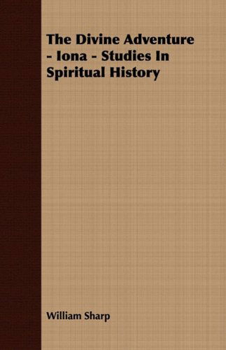 Cover for William Sharp · The Divine Adventure - Iona - Studies in Spiritual History (Paperback Book) (2008)