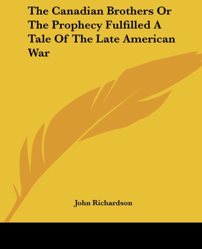 Cover for John Richardson · The Canadian Brothers or the Prophecy Fulfilled a Tale of the Late American War (Taschenbuch) (2004)