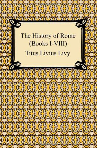 Cover for Titus Livius Livy · The History of Rome (Books I-VIII) (Paperback Book) (2009)