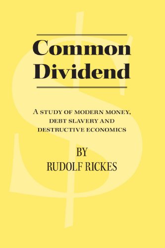 Cover for Rudolf Rickes · Common Dividend: a Study of Modern Money, Debt Slavery and Destructive Economics (Paperback Book) (2007)