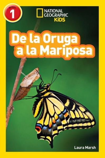 Cover for Laura Marsh · National Geographic Readers: De la Oruga a la Mariposa (Caterpillar to Butterfly) - Readers (Paperback Book) (2015)