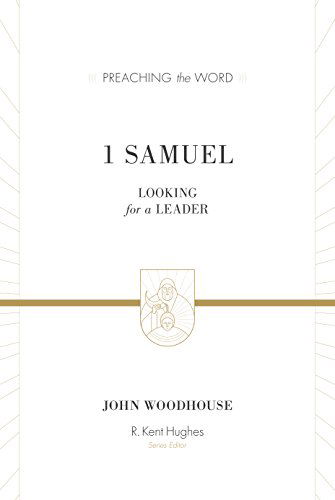 1 Samuel: Looking for a Leader - Preaching the Word - John Woodhouse - Books - Crossway Books - 9781433548840 - November 30, 2014