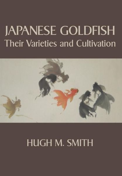 Cover for Hugh M Smith · Japanese Goldfish: Their Varieties and Cultivation (Paperback Book) (2015)