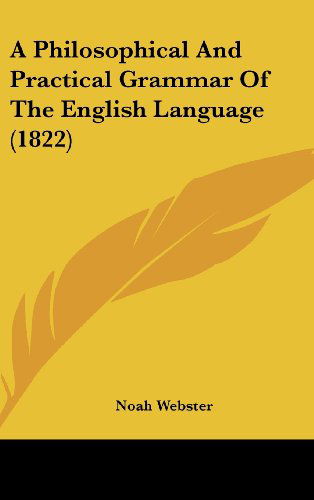 Cover for Noah Webster · A Philosophical and Practical Grammar of the English Language (1822) (Hardcover Book) (2008)