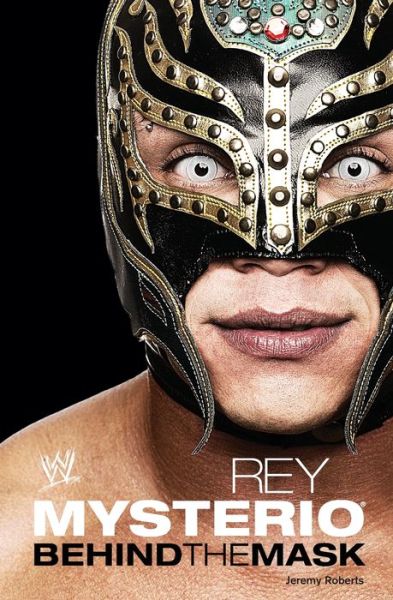 Cover for Jeremy Roberts · Rey Mysterio Behind the Mask (Paperback Book) (2010)