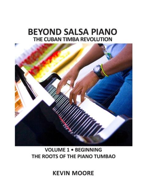 Cover for Kevin Moore · Beyond Salsa Piano: the Cuban Timba Piano Revolution: Vol. 1: Beginning - the Roots of the Piano Tumbao (Paperback Book) (2009)