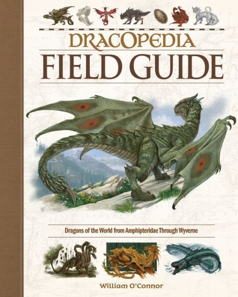 Cover for William O'Connor · Dracopedia Field Guide: Dragons of the World from Amphipteridae through Wyvernae (Hardcover Book) (2019)