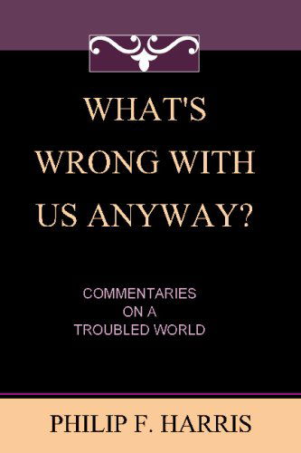 Cover for Philip F. Harris · What's Wrong with Us, Anyway?: Commentaries on a Troubled World (Paperback Book) (2008)