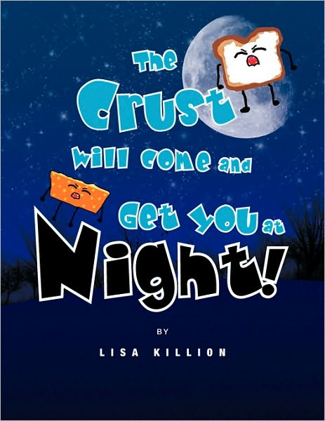 Cover for Lisa Killion · The Crust Will Come and Get You at Night! (Paperback Book) (2009)