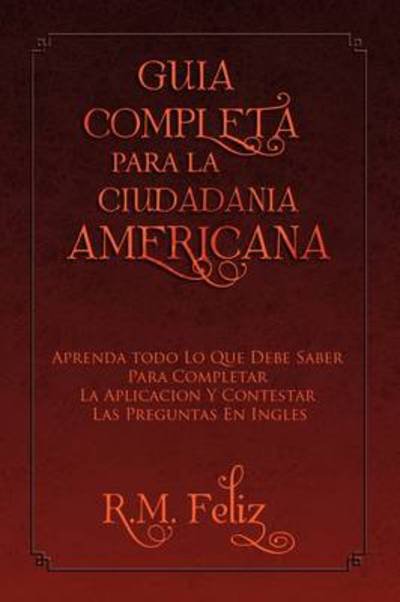 Cover for R M Feliz · Guia Completa Para La Ciudadania Americana (Pocketbok) (2009)
