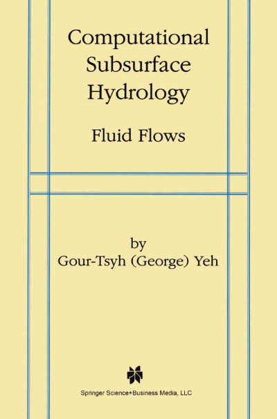 Cover for Yeh Gour-Tsyh · Computational Subsurface Hydrology: Fluid Flows (Paperback Book) [Softcover reprint of hardcover 1st ed. 1999 edition] (2010)