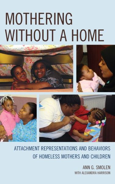 Cover for Ann G. Smolen · Mothering without a Home: Attachment Representations and Behaviors of Homeless Mothers and Children - The Vulnerable Child: Studies in Social Issues and Child Psychoanalysis (Paperback Book) (2015)