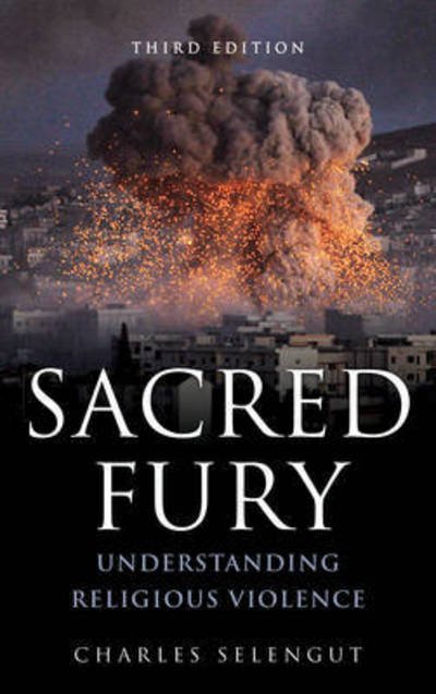 Charles Selengut · Sacred Fury: Understanding Religious Violence (Paperback Book) [Third edition] (2017)