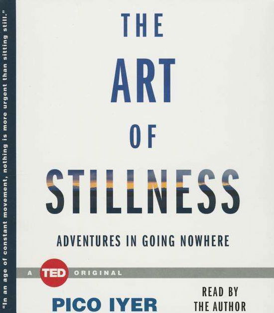 Cover for Pico Iyer · The Art of Stillness: Adventures in Going Nowhere (Audiobook (CD)) [Unabridged edition] (2014)