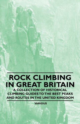 Cover for Rock Climbing in Great Britain - a Collection of Historical Climbing Guides to the Best Peaks and Routes in the United Kingdom (Paperback Book) (2011)