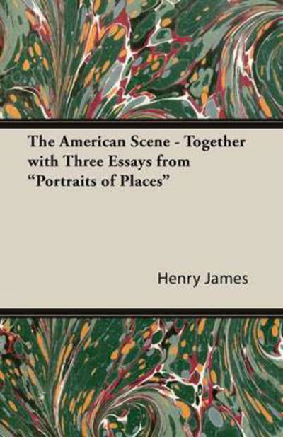 Cover for Henry James · The American Scene - Together with Three Essays from Portraits of Places (Taschenbuch) (2013)