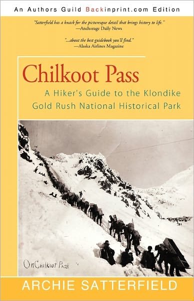 Cover for Archie Satterfield · Chilkoot Pass: a Hiker's Guide to the Klondike Gold Rush National Historical Park (Paperback Book) (2011)