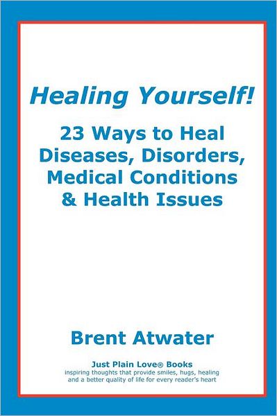 Cover for Brent Atwater · Healing Yourself!: 23 Ways to Heal You! (Paperback Book) (2010)