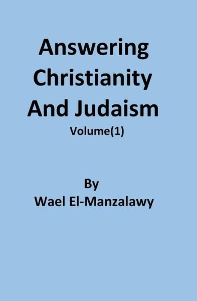 Answering Christianity and Judaism - Wael El-manzalawy - Böcker - Createspace - 9781453731840 - 3 augusti 2010