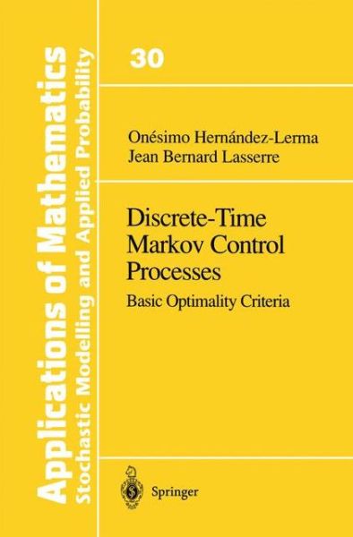 Cover for Onesimo Hernandez-lerma · Discrete-time Markov Control Processes: Basic Optimality Criteria - Stochastic Modelling and Applied Probability (Paperback Book) [Softcover Reprint of the Original 1st Ed. 1996 edition] (2012)