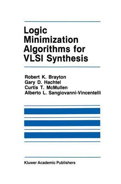 Cover for Robert K. Brayton · Logic Minimization Algorithms for VLSI Synthesis - The Springer International Series in Engineering and Computer Science (Paperback Book) [Softcover reprint of the original 1st ed. 1984 edition] (2011)