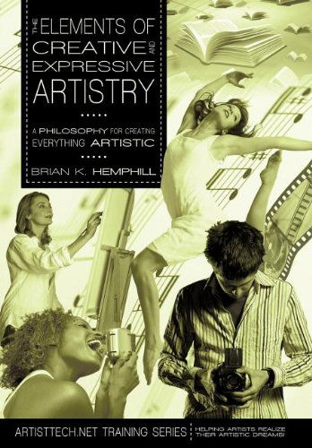 Cover for Brian K. Hemphill · The Elements of Creative and Expressive Artistry: a Philosophy for Creating Everything Artistic (Hardcover Book) (2011)