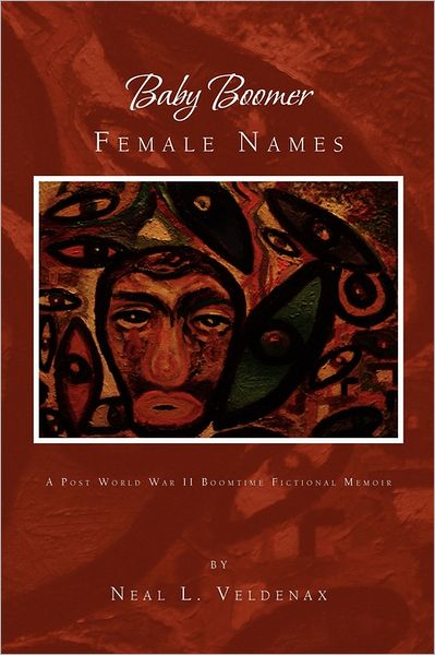 Cover for Neal L Veldenax · Baby Boomer Female Names: a Post World War II Boomtime Fictional Memoir (Paperback Book) (2011)