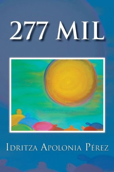 Cover for Idritza Apolonia Pérez · 277 Mil (Paperback Bog) [Spanish edition] (2012)