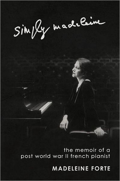 Cover for Madeleine Forte · Simply Madeleine: the Memoir of a Post-world War II French Pianist (Taschenbuch) (2011)