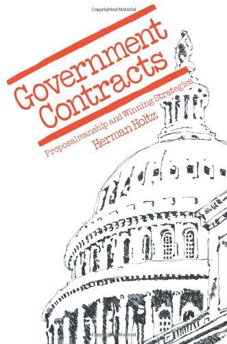 Cover for Herman R. Holtz · Government Contracts: Proposalmanship and Winning Strategies (Paperback Book) [Softcover reprint of the original 1st ed. 1979 edition] (2012)