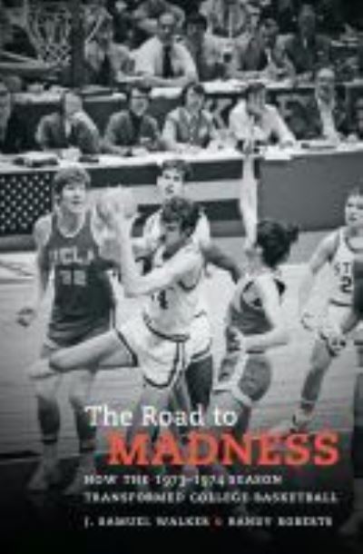 Cover for J. Samuel Walker · The Road to Madness: How the 1973-1974 Season Transformed College Basketball (Paperback Book) (2021)