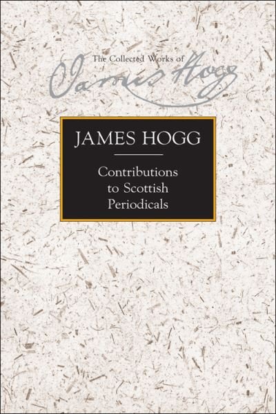Contributions to Scottish Periodicals - The Stirling / South Carolina Research Edition of the Collected Works of James Hogg - James Hogg - Bøger - Edinburgh University Press - 9781474435840 - 19. oktober 2021