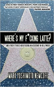 Cover for Mark Yoshimoto Nemcoff · Where's My F*cking Latte?: (And Other Stories About Being an Assistant in Hollywood) (Paperback Book) (2007)